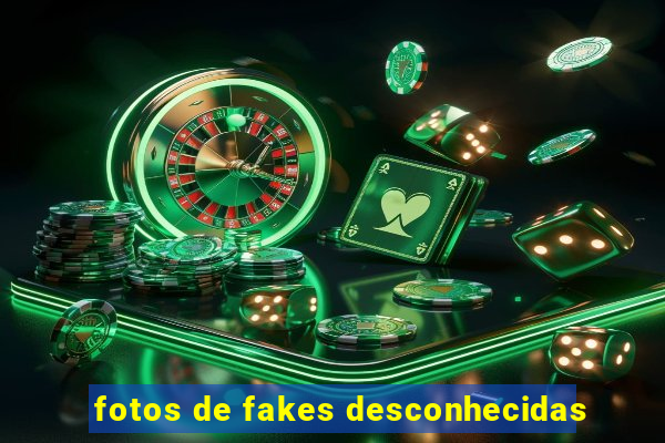 fotos de fakes desconhecidas